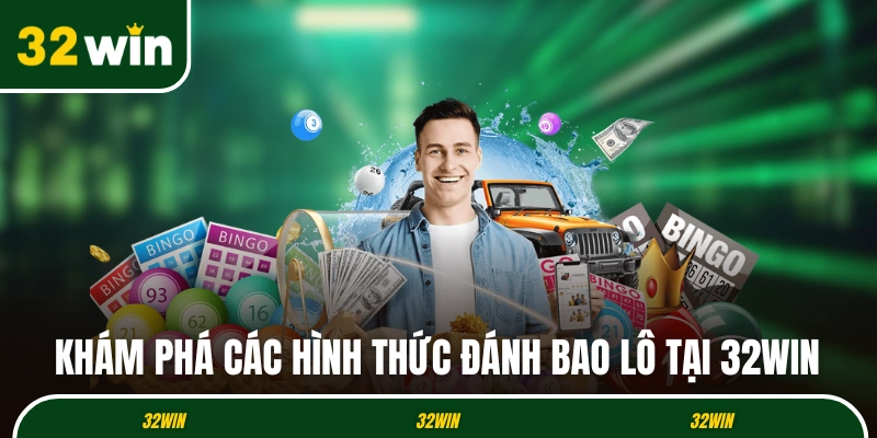 Khám phá các hình thức đánh bao lô tại 32WIN