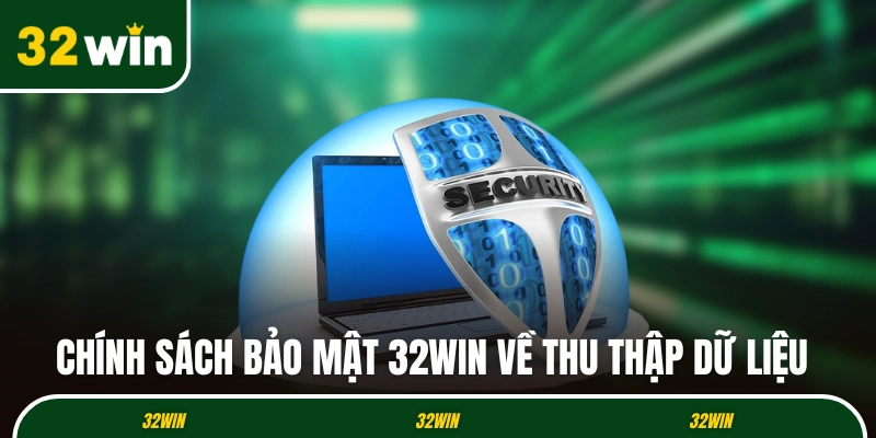 Chính sách bảo mật 32WIN về thu thập dữ liệu hội viên