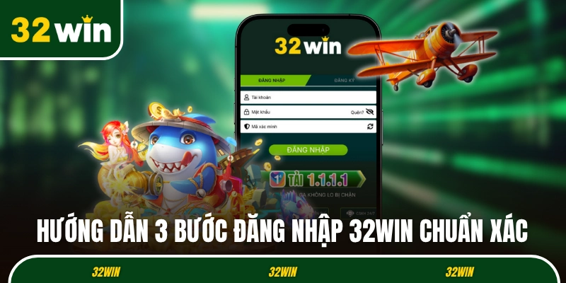 Hướng dẫn 3 bước đăng nhập 32WIN chuẩn xác