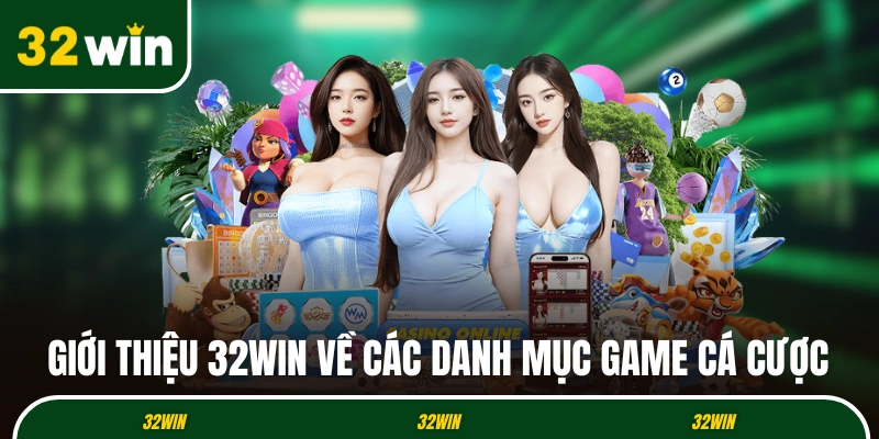 Giới thiệu 32WIN về các danh mục game cá cược