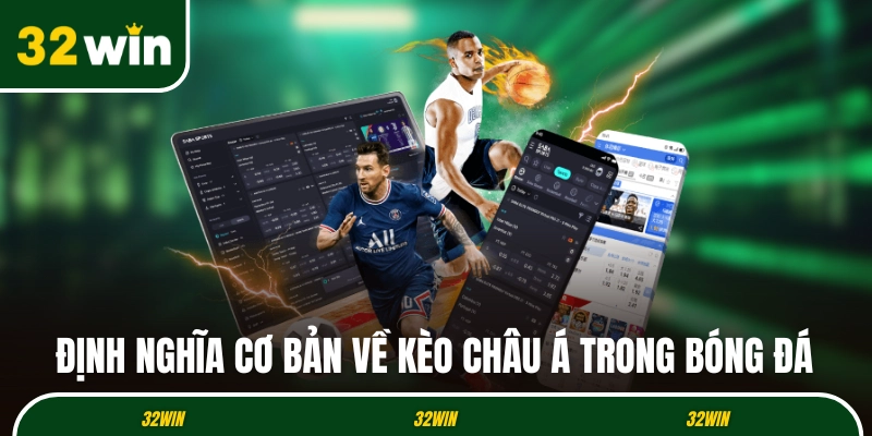 Định nghĩa cơ bản về kèo Châu Á trong bóng đá