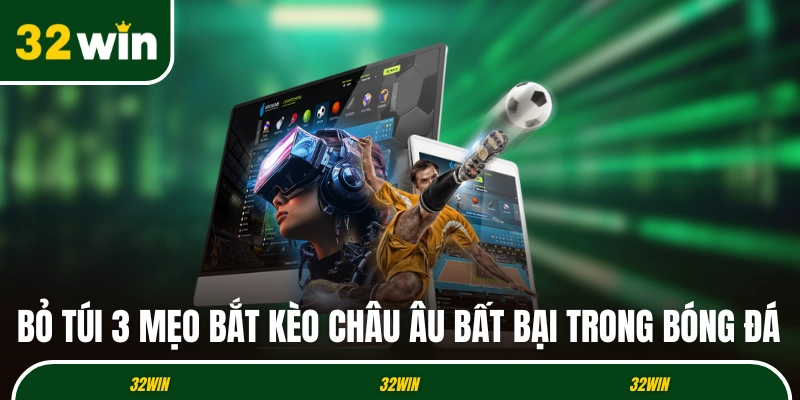 Bỏ túi 3 mẹo bắt kèo châu Âu bất bại trong bóng đá