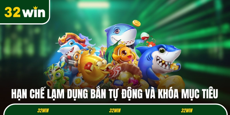 Hạn chế lạm dụng tính năng bắn tự động và khóa mục tiêu