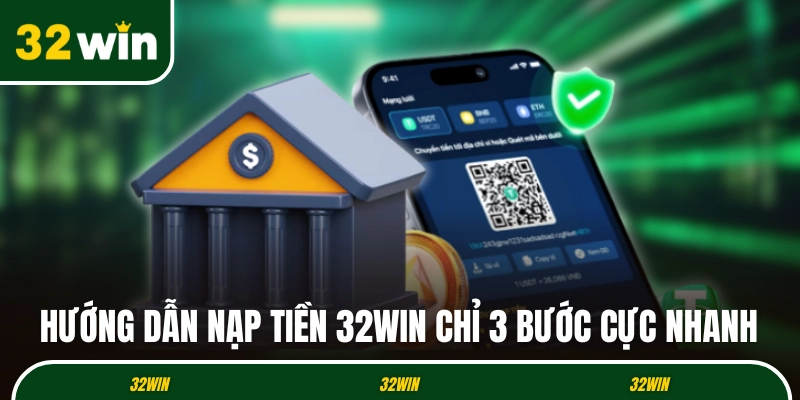 Hướng dẫn nạp tiền 32WIN chỉ 3 bước cực nhanh