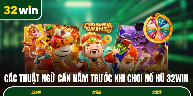 Các thuật ngữ cần nắm trước khi chơi nổ hũ 32WIN
