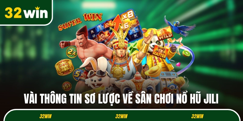 Vài thông tin sơ lược về sân chơi nổ hũ JiLi