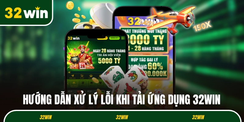 Hướng dẫn xử lý lỗi khi tải ứng dụng 32WIN